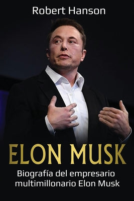 Elon Musk: Biografía del empresario multimillonario Elon Musk