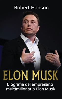 Elon Musk: Biografía del empresario multimillonario Elon Musk