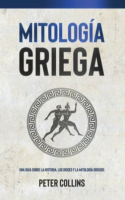 Mitología Griega: Una guía sobre la historia, los dioses y la mitología griegos