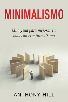 Minimalismo: Una guía para mejorar tu vida con el minimalismo