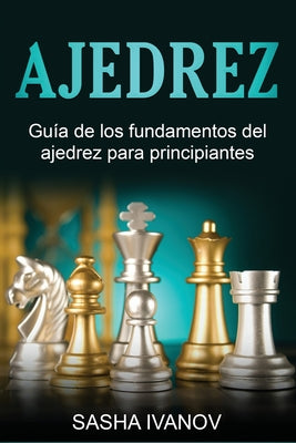 Ajedrez: Guía de los fundamentos del ajedrez para principiantes