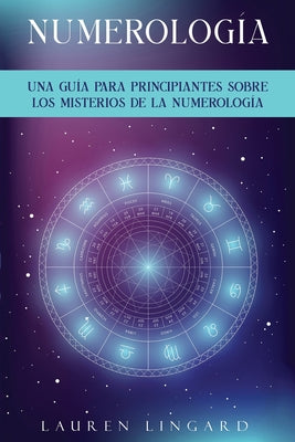 Numerología: Una guía para principiantes sobre los misterios de la numerología