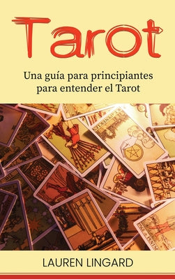 Tarot: Una guía para principiantes para entender el Tarot