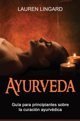 Ayurveda: Guía para principiantes sobre la curación ayurvédica