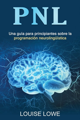 Pnl: Una guía para principiantes sobre la programación neurolingüística