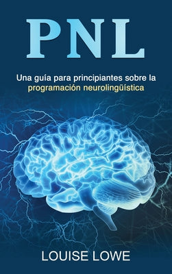 Pnl: Una guía para principiantes sobre la programación neurolingüística