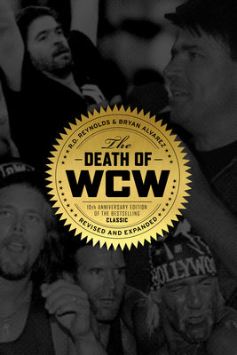 The Death of WCW: 10th Anniversary Edition of the Bestselling Classic -- Revised and Expanded