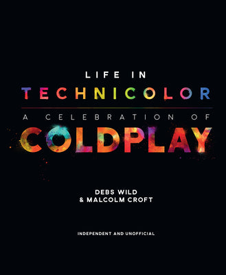 Life in Technicolor: A Celebration of Coldplay: A Celebration of Coldplay