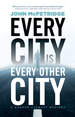 Every City Is Every Other City: A Gordon Stewart Mystery