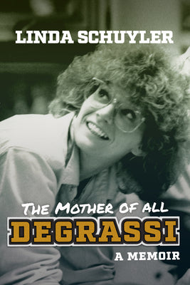 The Mother of All Degrassi: A Memoir