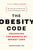 The Obesity Code: Unlocking the Secrets of Weight Loss (Why Intermittent Fasting Is the Key to Controlling Your Weight)