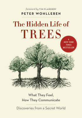 The Hidden Life of Trees: What They Feel, How They Communicate--Discoveries from a Secret World