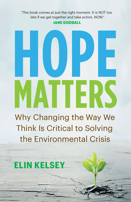 Hope Matters: Why Changing the Way We Think Is Critical to Solving the Environmental Crisis