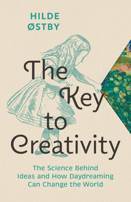 The Key to Creativity: The Science Behind Ideas and How Daydreaming Can Change the World