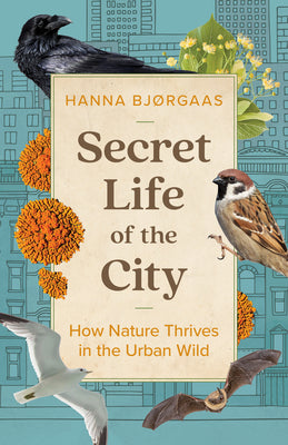 Secret Life of the City: How Nature Thrives in the Urban Wild