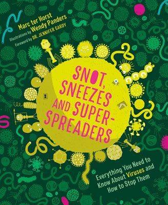 Snot, Sneezes, and Super-Spreaders: Everything You Need to Know about Viruses and How to Stop Them.