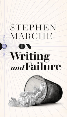 On Writing and Failure: Or, on the Peculiar Perseverance Required to Endure the Life of a Writer