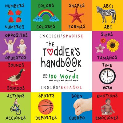 The Toddler's Handbook: Bilingual (English / Spanish) (Inglés / Español) Numbers, Colors, Shapes, Sizes, ABC Animals, Opposites, and Sounds, w