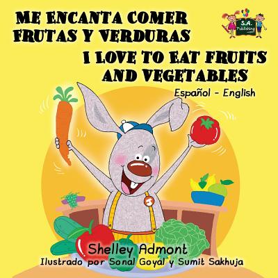 Me Encanta Comer Frutas y Verduras - I Love to Eat Fruits and Vegetables: Spanish English Bilingual Edition