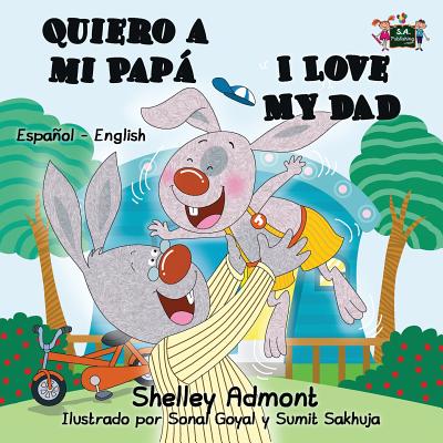 Quiero a mi Papá I Love My Dad: Spanish English Bilingual Edition