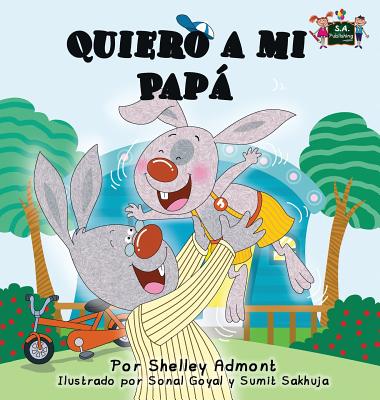 Quiero a mi Papá: I Love My Dad (Spanish Edition)