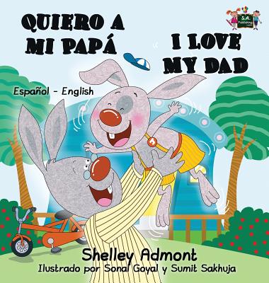 Quiero a mi Papá I Love My Dad: Spanish English Bilingual Edition