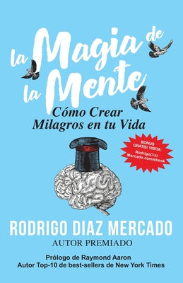 La Magia de la Mente: Cómo Crear Milagros en tu Vida