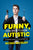 Funny, You Don't Look Autistic: A Comedian's Guide to Life on the Spectrum