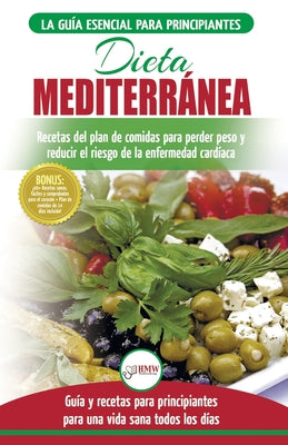 Dieta Mediterránea: guía para principiantes y libro de cocina para reducir el riesgo de enfermedad cardíaca y recetas para planes de comid