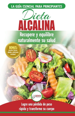 Dieta Alcalina: Guía para principiantes para recuperar y equilibrar su salud naturalmente, perder peso y comprender el pH (Libro en es