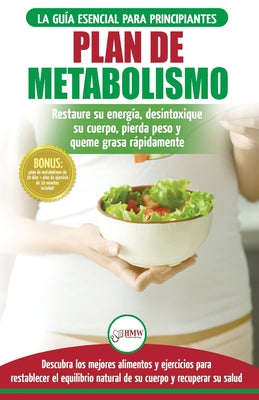 Plan de metabolismo: Recetas de dieta para principiantes Guía para restaurar su energía y acelerar su metabolismo para perder peso (Libro e