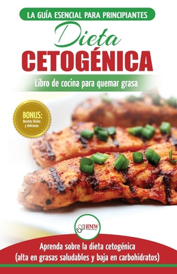 Dieta cetogénica: Guía de dieta para principiantes para perder peso y recetas de comidas Recetario (Libro en español / Ketogenic Diet Sp