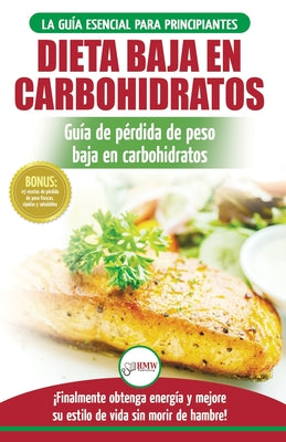 Low Carb Dieta: Recetas para principiantes Guía para quemar grasa + 45 Recetas de baja pérdida de peso probadas en carbohidratos (Libr