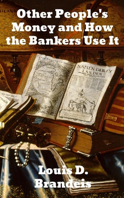 Other People's Money and How The Bankers Use It