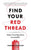 Find Your Red Thread: Make Your Big Ideas Irresistible