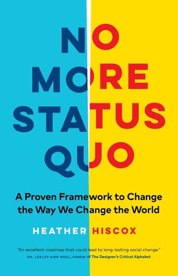 No More Status Quo: A Proven Framework to Change the Way We Change the World