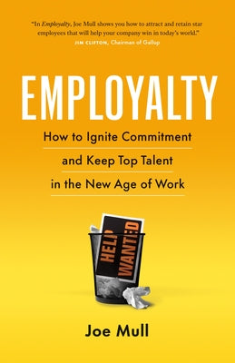 Employalty: How to Ignite Commitment and Keep Top Talent in the New Age of Work