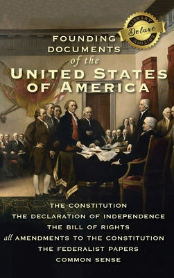 Founding Documents of the United States of America: The Constitution, the Declaration of Independence, the Bill of Rights, all Amendments to the Const