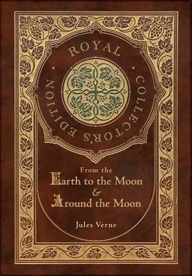 From the Earth to the Moon and Around the Moon (Royal Collector's Edition) (Case Laminate Hardcover with Jacket)