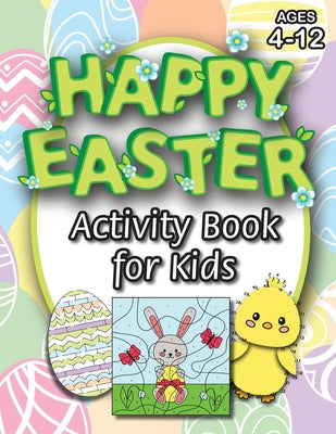 Happy Easter Activity Book for Kids: (Ages 4-12) Coloring, Mazes, Matching, Connect the Dots, Learn to Draw, Color by Number, and More! (Easter Gift f