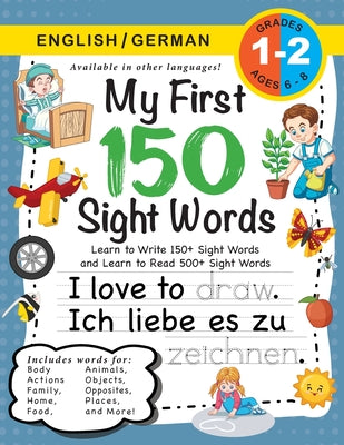 My First 150 Sight Words Workbook: (Ages 6-8) Bilingual (English / German) (Englisch / Deutsch): Learn to Write 150 and Read 500 Sight Words (Body, Ac