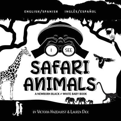 I See Safari Animals: Bilingual (English / Spanish) (Inglés / Español) A Newborn Black & White Baby Book (High-Contrast Design & Patterns) (