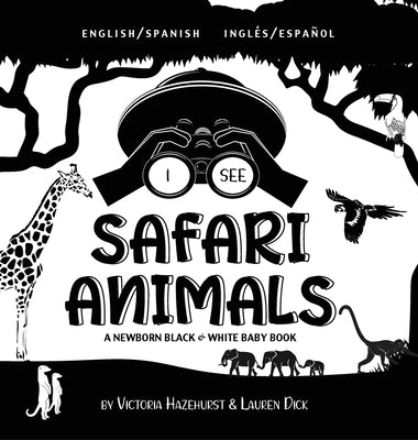 I See Safari Animals: Bilingual (English / Spanish) (Inglés / Español) A Newborn Black & White Baby Book (High-Contrast Design & Patterns) (