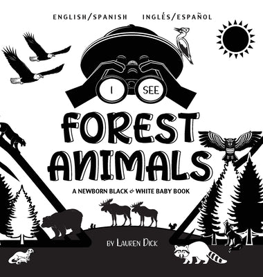 I See Forest Animals: Bilingual (English / Spanish) (Inglés / Español) A Newborn Black & White Baby Book (High-Contrast Design & Patterns) (