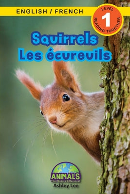 Squirrels / Les écureuils: Bilingual (English / French) (Anglais / Français) Animals That Make a Difference! (Engaging Readers, Level 1)