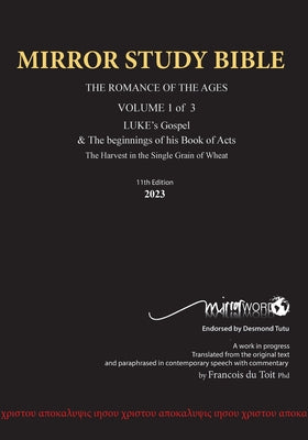 Paperback 11th Edition MIRROR STUDY BIBLE VOL 1 - Updated OCTOBER 2023 LUKE's Gospel & Acts in progress: Dr. Luke's brilliant account of the Life of J