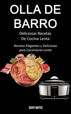 Olla de barro: Deliciosas Recetas De Cocina Lenta (Recetas Elegantes y Deliciosas para Cocimiento Lento)