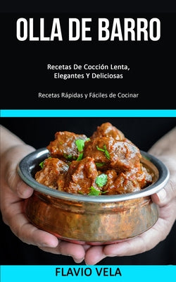 Olla de barro: Recetas De Cocción Lenta, Elegantes Y Deliciosas (Recetas Rápidas y Fáciles de Cocinar)