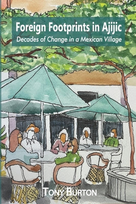 Foreign Footprints in Ajijic: decades of change in a Mexican village