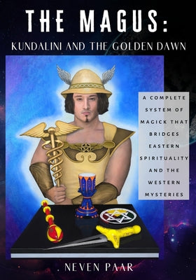 The Magus: Kundalini and the Golden Dawn (Standard Edition): A Complete System of Magick that Bridges Eastern Spirituality and th